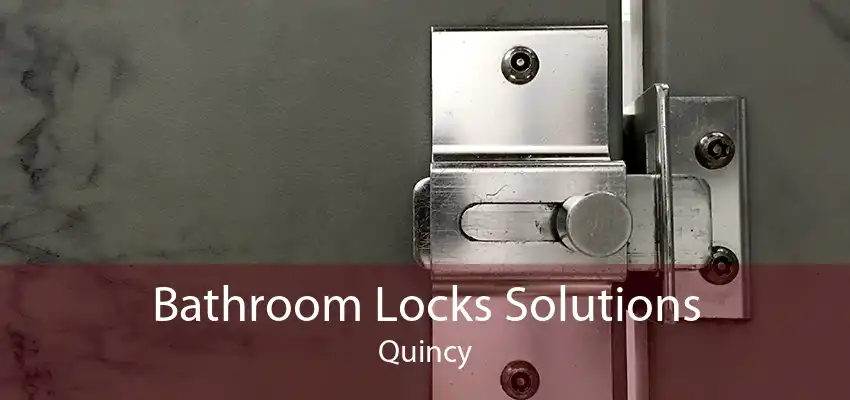 Bathroom Locks Solutions Quincy