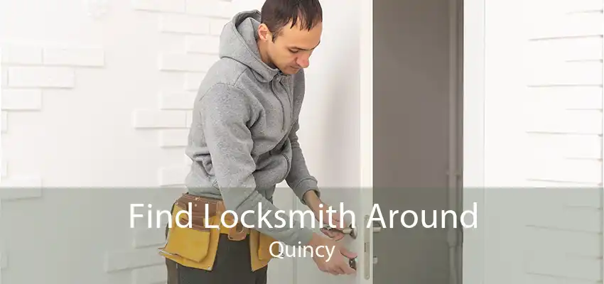 Find Locksmith Around Quincy