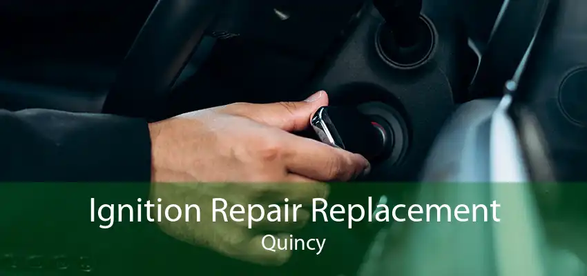 Ignition Repair Replacement Quincy