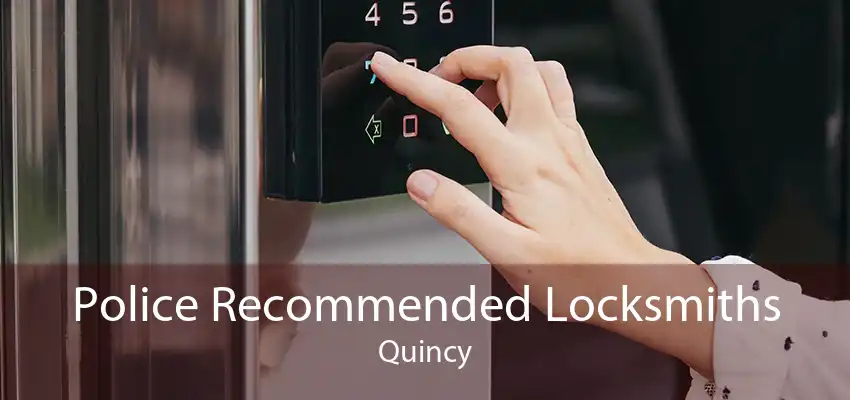 Police Recommended Locksmiths Quincy